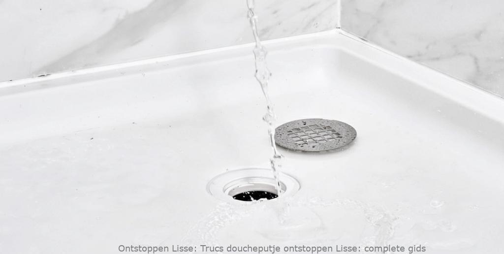 Trucs doucheputje ontstoppen Lisse: complete gids